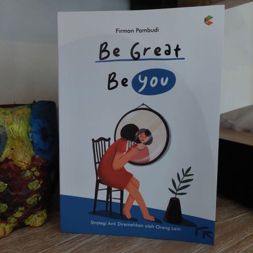 BUKU SELF IMPROVEMENT : Be Great Be You : Buku Motivasi : Buku Inspirasi Kepercayaan Diri : Pengembangan Diri-1
