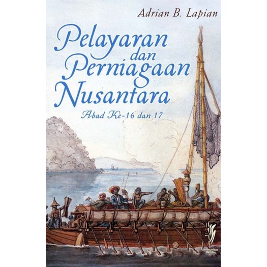 Buku Pelayaran dan Perniagaan Nusantara Abad Ke-16 dan 17 Penulis Adrian B. Lapian