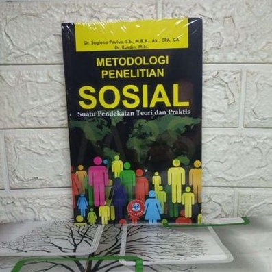 METODOLOGI PENELITIAN SOSIAL Suatu Pendekatan Teori dan Praktis     Dr. Sugiono Poulus S.E., M.B.A. 