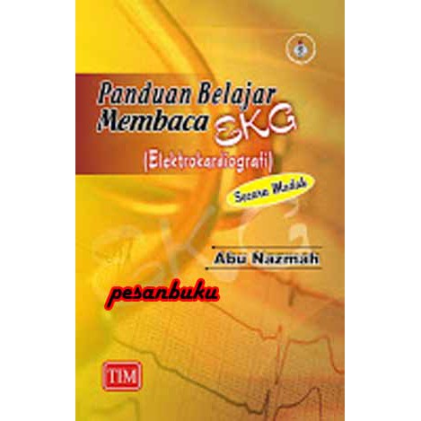 

Buku Panduan Belajar Membaca EKG (Elektrokardiografi) Secara Mudah Abu Nazmah