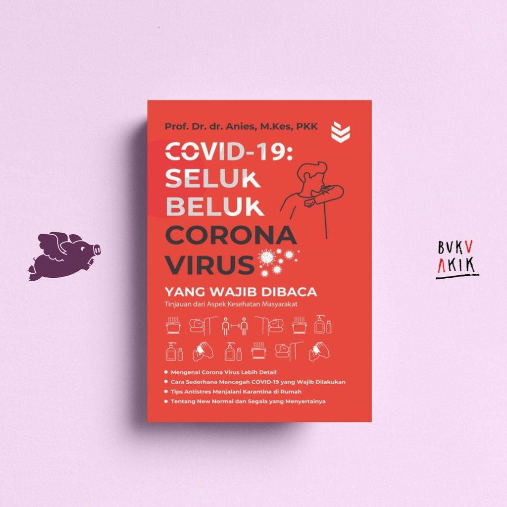 Covid 19: Seluk Beluk Corona Virus yang Wajib Dibaca