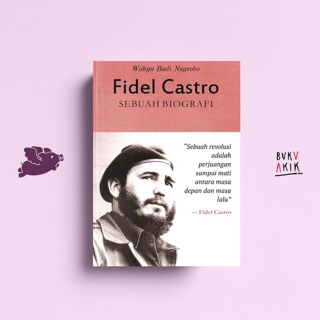 FIDEL CASTRO: Sebuah Biografi - Wahyu Budi Nugroho