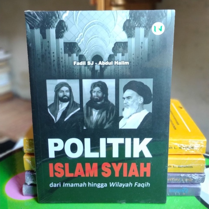 POLITIK ISLAM Syiah Dari Imamah Hingga Wilayah Fiqih - Fadil SJ & Abdul Halim