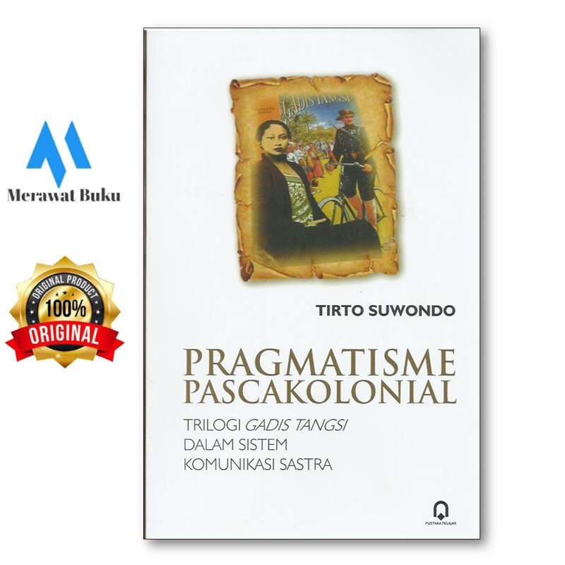 Pragmatisme Pascakolonial (Trilogi Gadis Tangsi Dalam Sistem Komunikasi Sastra)