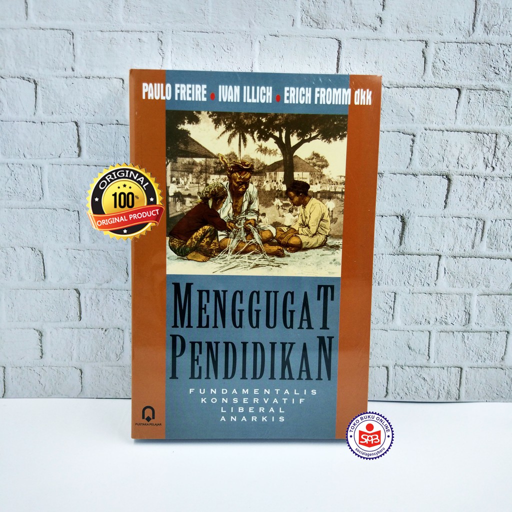 Menggugat Pendidikan - Paulo Freire, Ivan Illich, Erich Fromm - Pustaka Pelajar