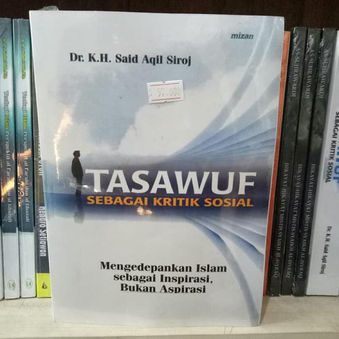 Produk Unggulan Tasawuf Sebagai Kritik Sosial - Kh. Said Aqil Siradj