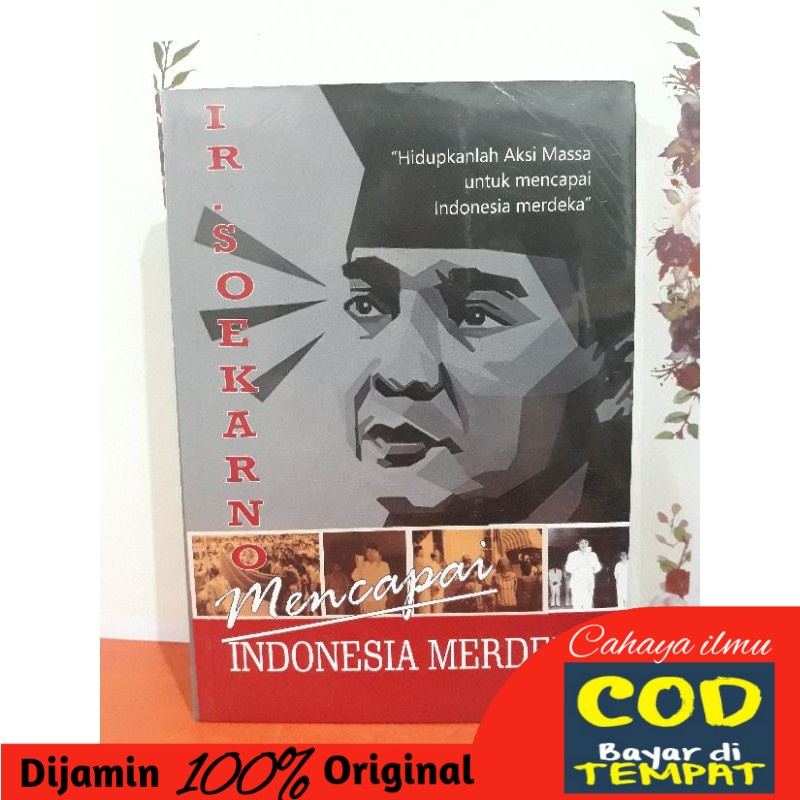 

IR. Soekarno "mencapai Indonesia Merdeka