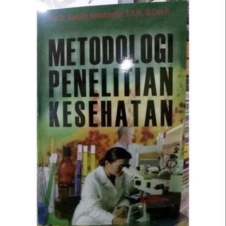 Metodologi Penelitian Kesehatan (Prof. Dr. Soekidjo Notoatmodjo, S. K. M., M. Com. H.)