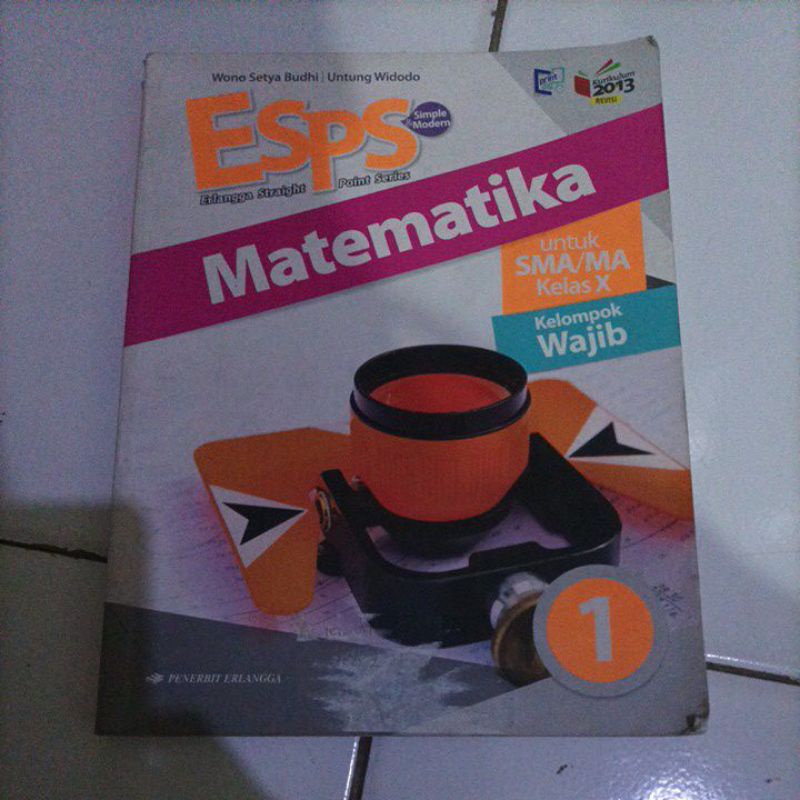 

Buku Erlangga Straight Point Series(ESPS) Matematika Kelompok Wajib Untuk SMA/MA Kelas X Kurikulum 2013 Revisi Pengarang Wono Setya Budhi dan Untung Widodo Keluaran 2018