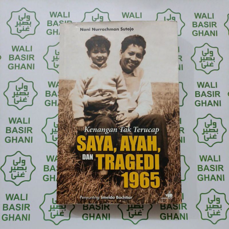 Kenangan Tak Terucap: Saya, Ayah, dan Tragedi 1965 - Nani Nurrachman Sutojo