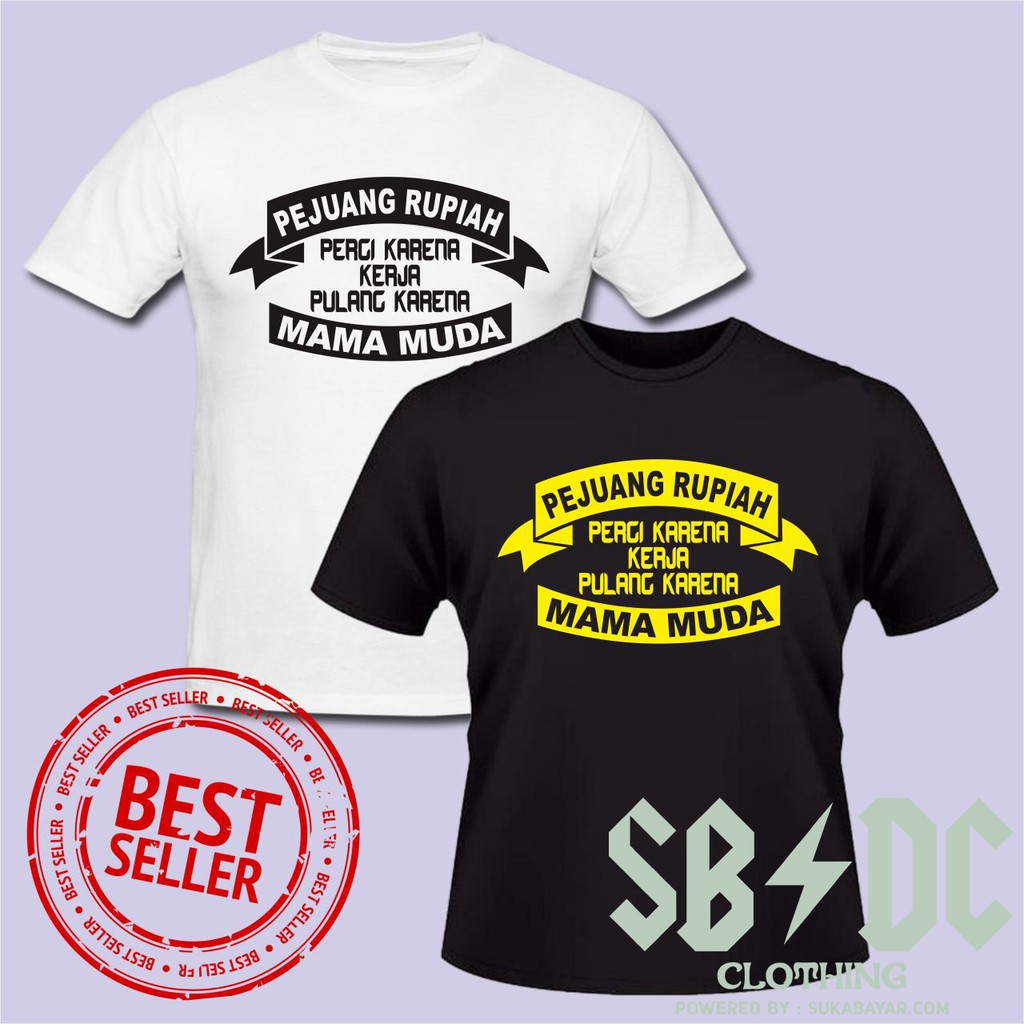 kaos oblong distro pejuang rupiah PERGI KARENA KERJA PULANG KARENA MAMA MUDA KAOS KATA