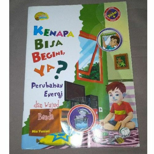 Seri Mudah Belajar Sains
Kenapa Bisa Begini Ya??? 

Perubahan Energi dan Wujud benda