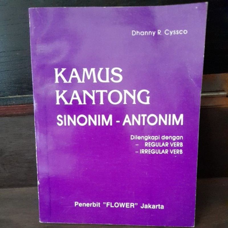 KAMUS KANTONG. SINONIM-ANTONIM. REGULAR & IRREGULAR VERB. DHANNY R CYSSCO. PENERBIT FLOWER JAKARTA. 