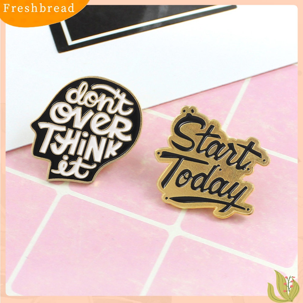 [ TERLARIS]Start Today Don't Over Think It Letter Brooch Pin Jacket Collar Badge Jewelry