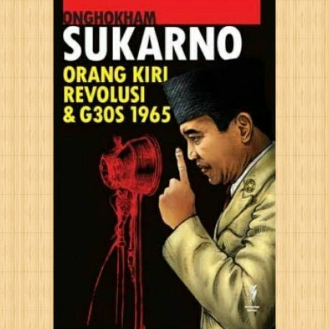 Sukarno Orang Kiri Revolusi & G30S 1965 - Onghokham