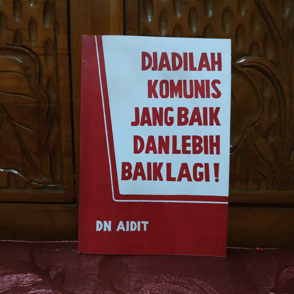 Buku Djadilah Komunis Jang Baik Dan Lebih Baik Lagi By DN. Aidit
