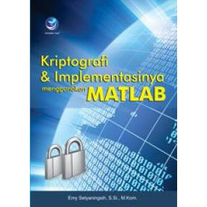 Buku Kriptografi Dan Implementasinya Menggunakan Matlab
