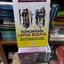 Komunikasi Lintas Budaya Memahami Teks Komunikasi, Media, Agama, dan Kebudayaan Indonesia
