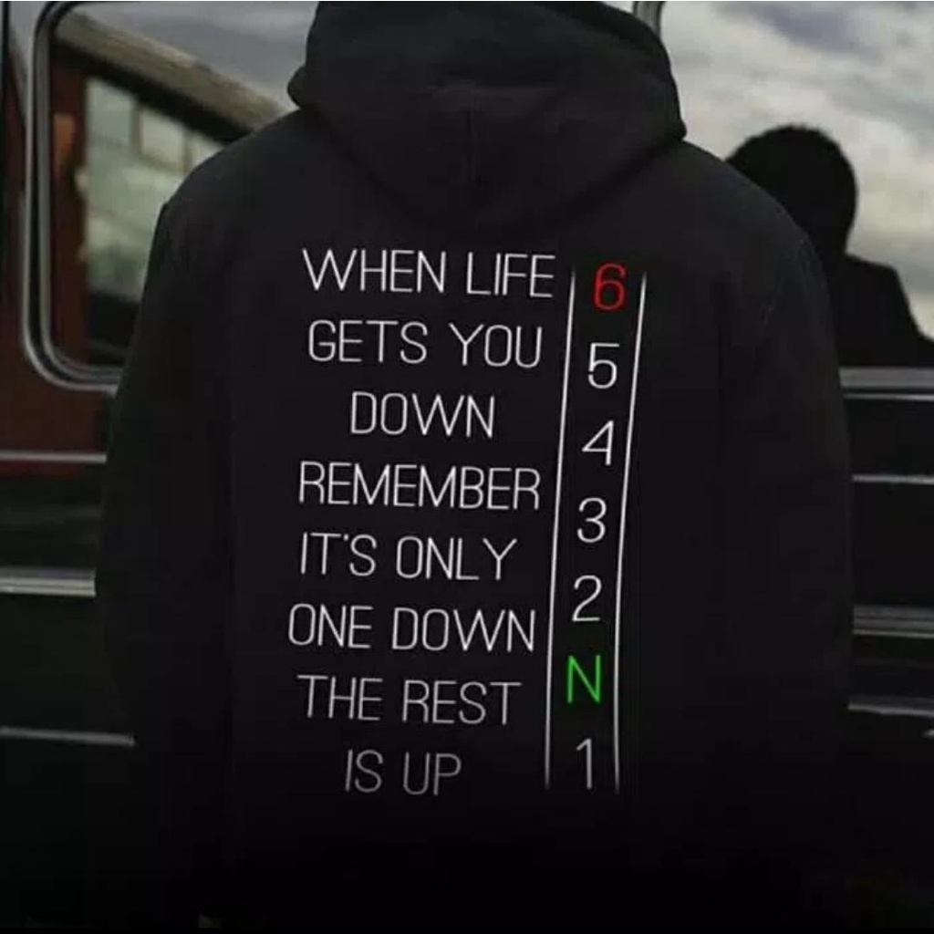 HOODIE WHEN LIFE GETS YOU DOWN REMEMBER IT'S ONLY ONE DOWN THE REST IS UP 1N23456