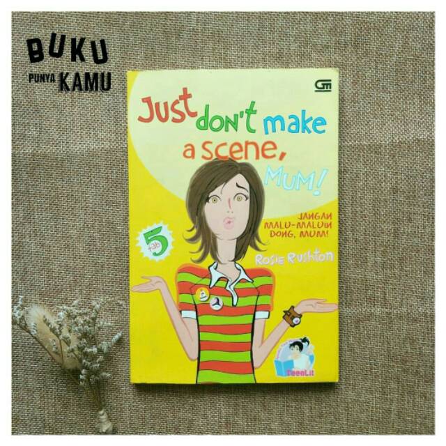 JUST DON'T MAKE A SCENE, MUM [NOVEL TEENLIT]