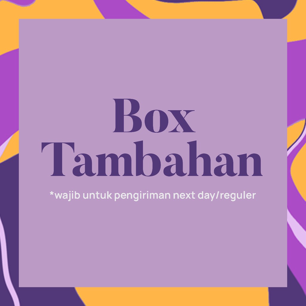 

Box Tambahan (wajib untuk pengiriman nextday dan reguler)