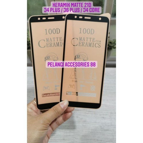 ANTIGORES SAMSUNG J4 PLUS / J6 PLUS / J4 CORE KERAMIK MATTE 21D ANTI GORES ANTI GLARE