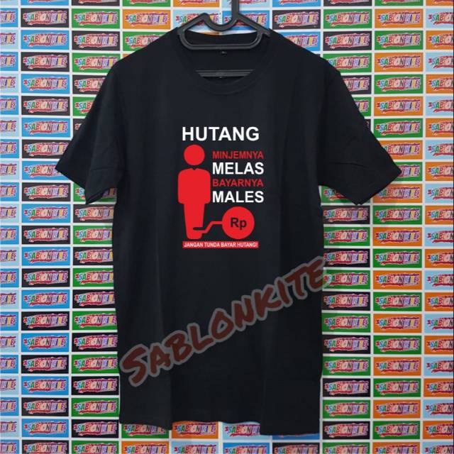 MURAH!!! KAOS HUTANG MINJEM MELAS BAYAR SUSAH.. BAHAN KAOS COMBED 30S