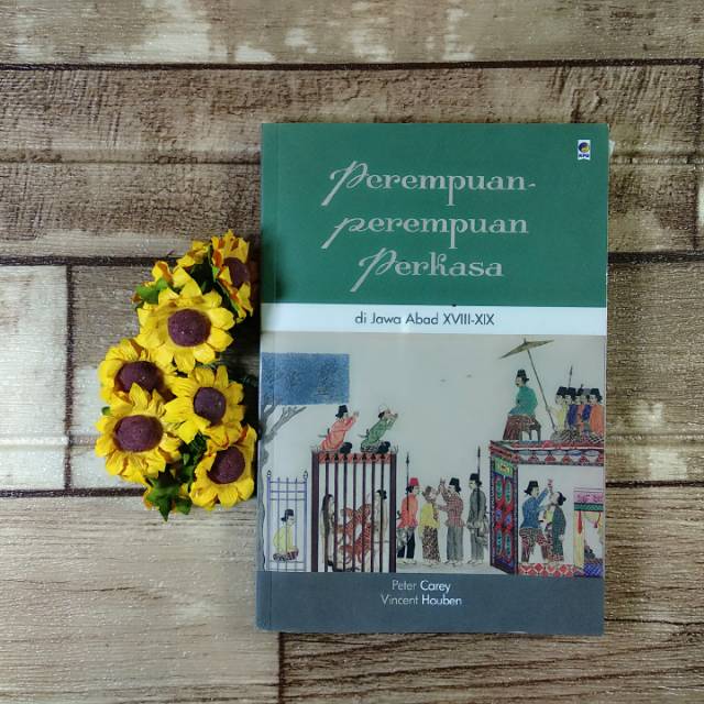 Perempuan-perempuan Perkasa di Jawa Abad XVIII-XIX
- Peter Carey,