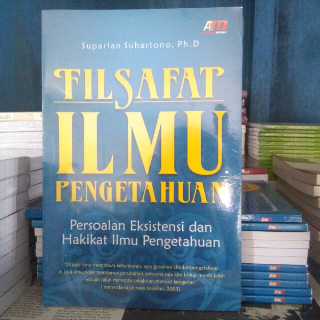 Filsafat Ilmu Pengetahuan; Persoalan Eksistensi dan Hakikat Ilmu Pengetahuan - Suparlan Suhartono