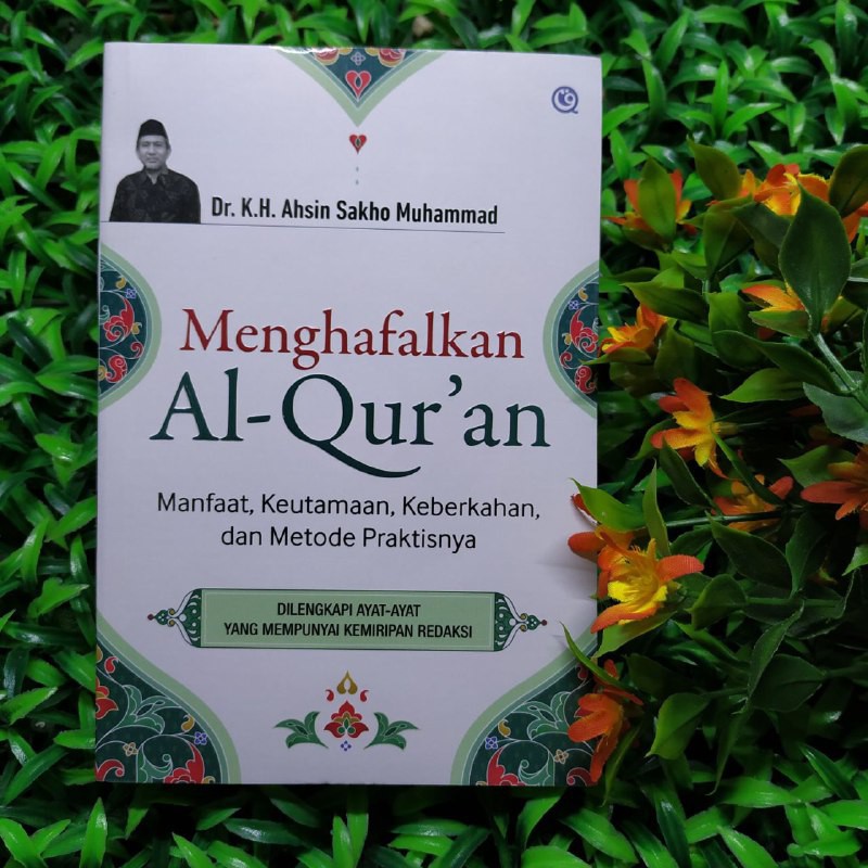 MENGHAFALKAN AL-QUR'AN - Manfaat, Keutamaan, Keberkahan, dan Metode Praktisnya