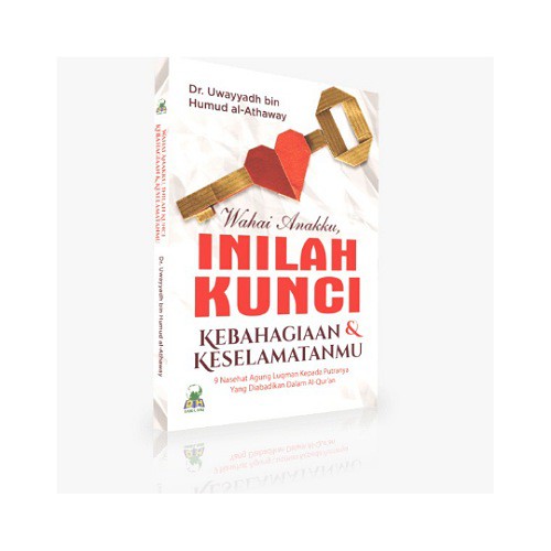 BUKU WAHAI ANAKKU, INILAH KUNCI KEBAHAGIAAN DAN KESELAMATANMU