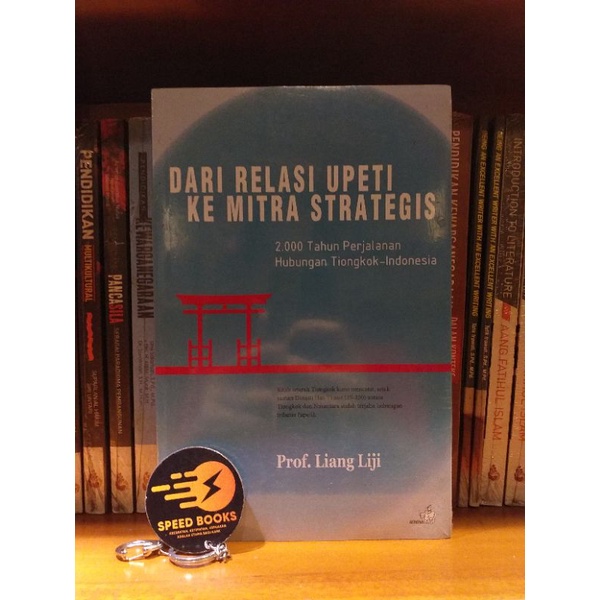 LIANG LIJI - DARI RELASI UPETI KE MITRA STRATEGIS 2000 Tahun Perjalanan Hubungan Tiongkok Indonesia