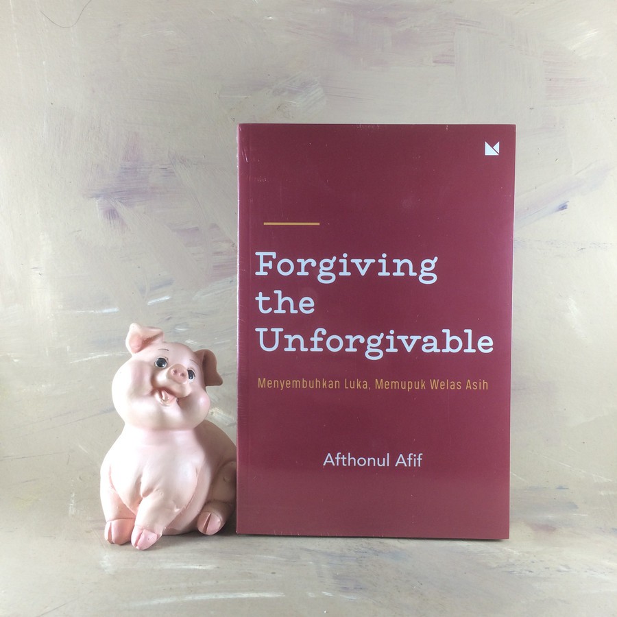 Forgiving the Unforgivable - Afthonul Afif