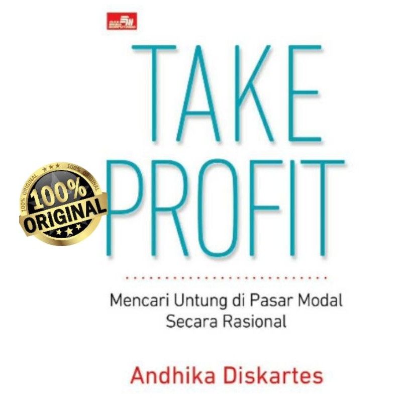 TAKE PROFIT : MENCARI UNTUNG DI PASAR MODAL SECARA RASIONAL ~ ANDHIKA DISKARTES