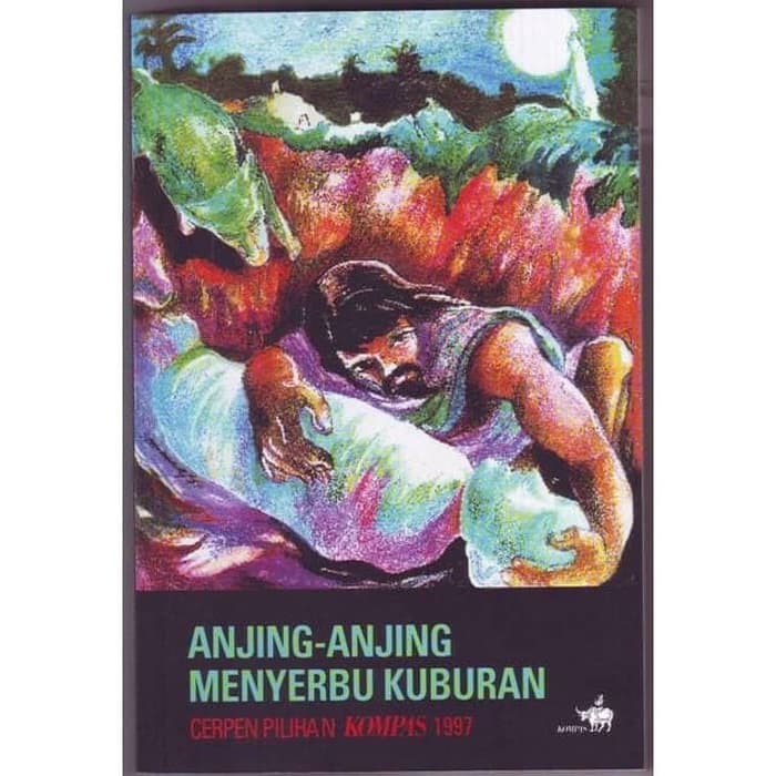 buku Novel Cerpen Pilihan Kompas 1997 Anjing - Anjing Menyerbu Kuburan ORIGINAL