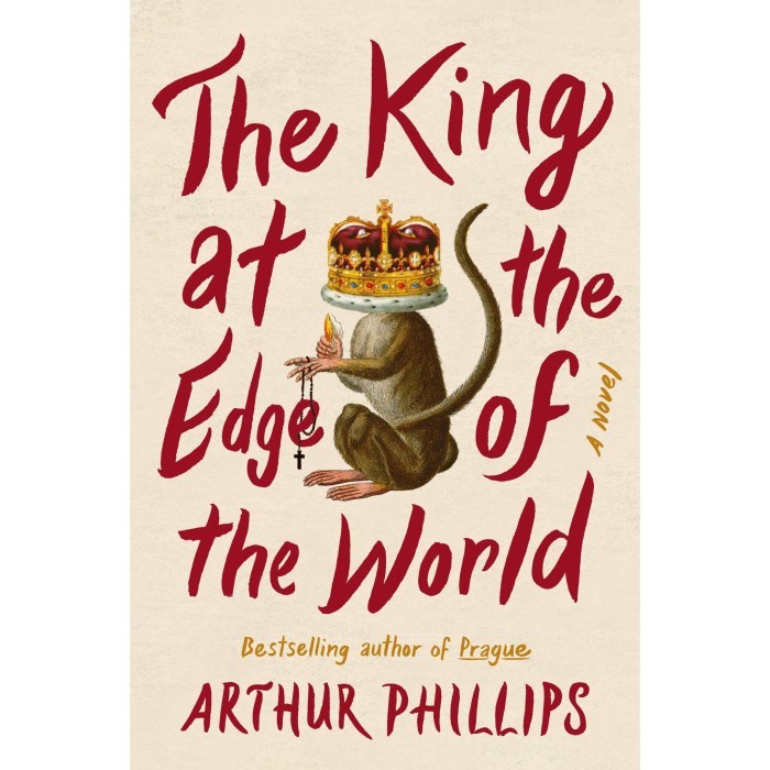 The King at the Edge of the World A Novel by Arthur Phillips (HC)