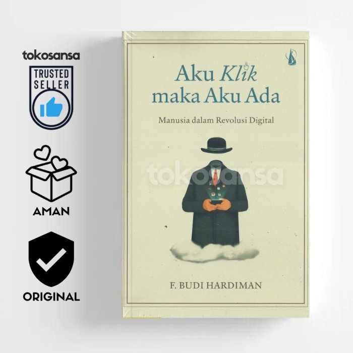 AKU KLIK MAKA AKU ADA Manusia dalam Revolusi Digital - F Budi Hardiman - ORIGINAL