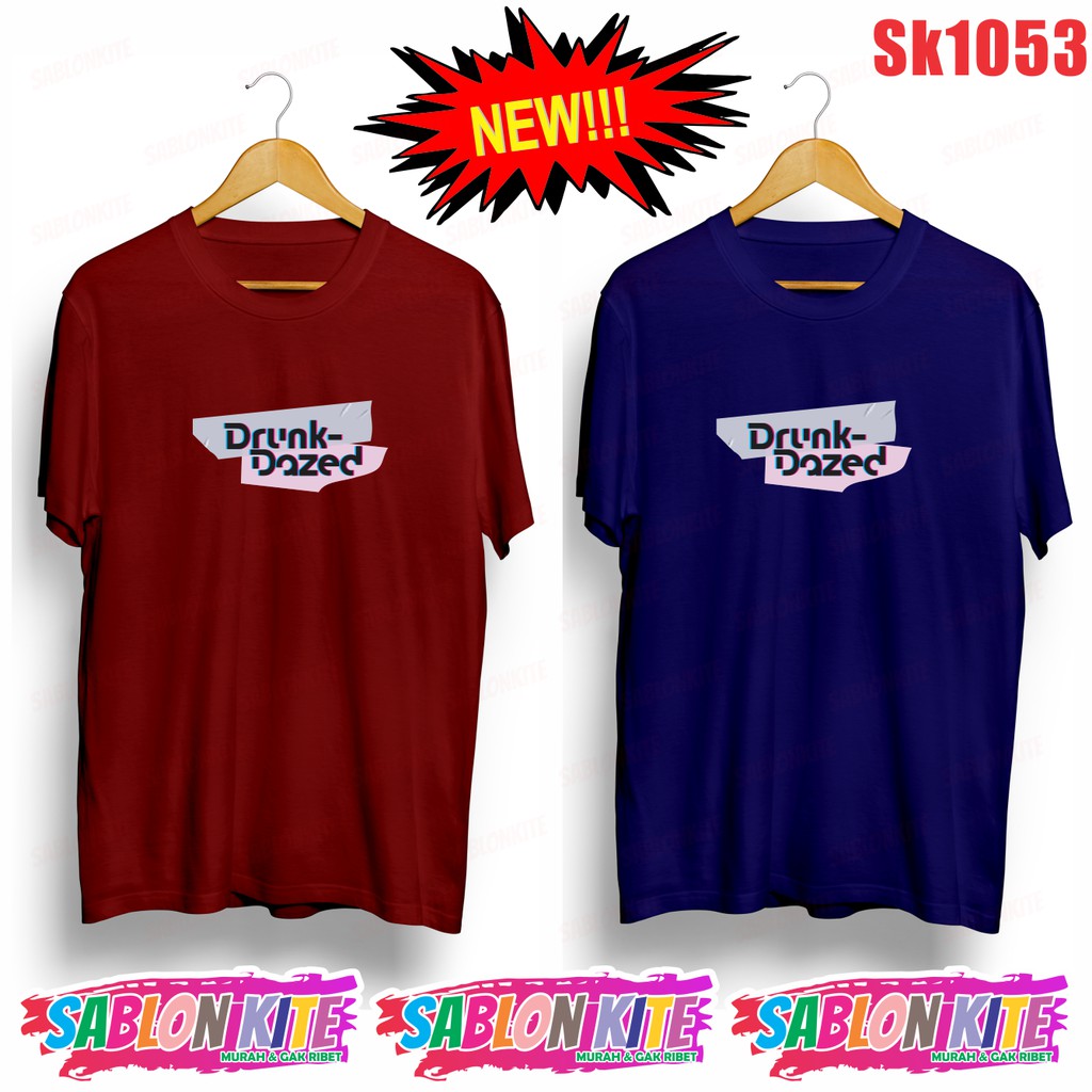 MURAH!!! KAOS DRUNK DAZED SABLON WARNA SK1053 UNISEX COMBED 30S KPOP