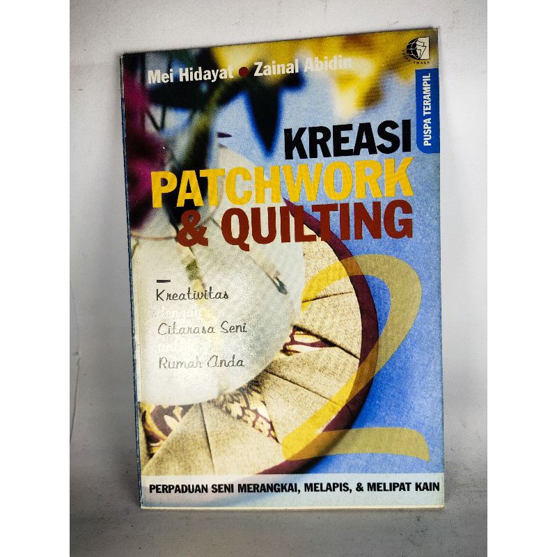 

Kreasi Patchwork & Quilting perpaduan seni merangkai, melapis, & melipat kain . vrd2