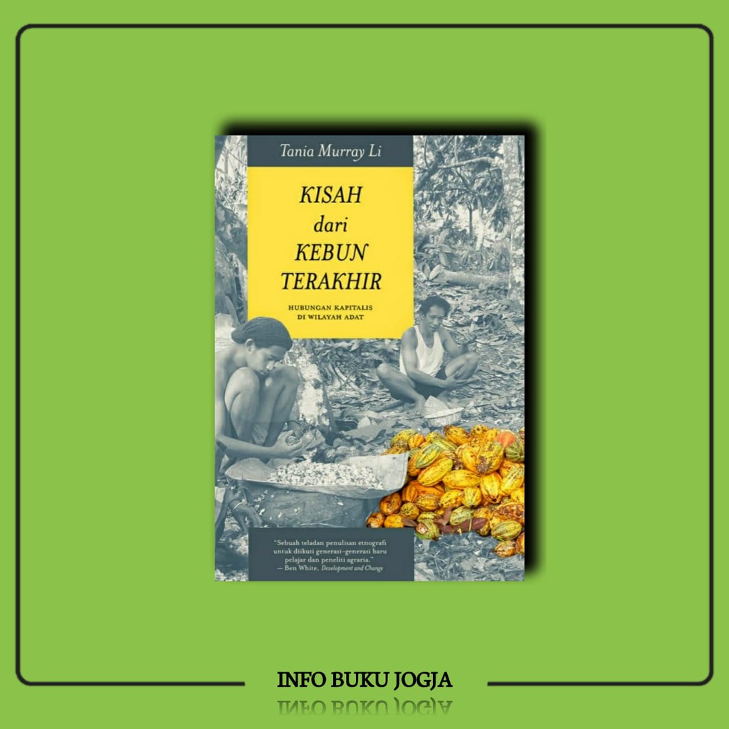 Buku Kisah dari kebun Terakhir: Hubungan Kapitalis di Wilayah Adat -  Tania Murray Li