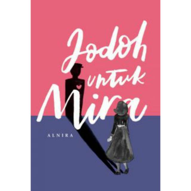 JODOH UNTUK MIRA
•Alnira 
•- 
•PENERBIT SERAMBI