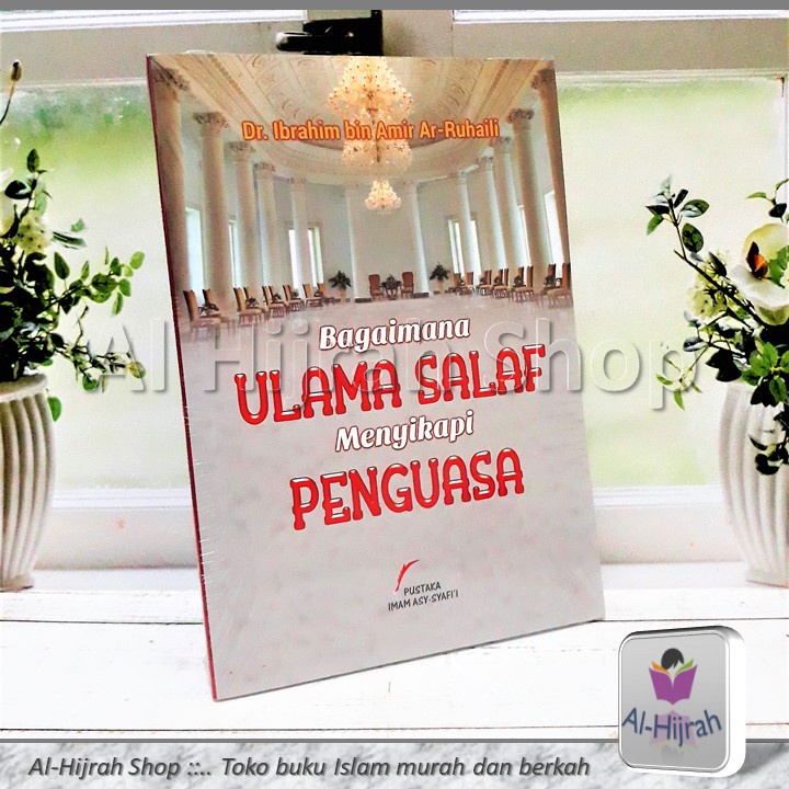 Bagaimana Ulama Salaf Menyikapi Penguasa | Dr. Ibrahim bin Amin Ar-Ruhaili | Pustaka Imam Asy-Syafi'