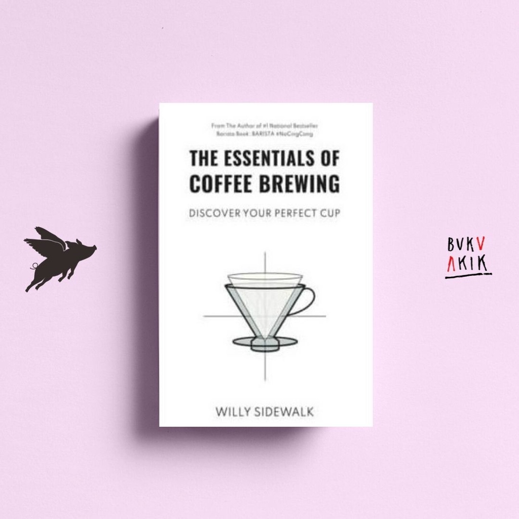 The Essentials of Coffee Brewing - Willy Sidewalk