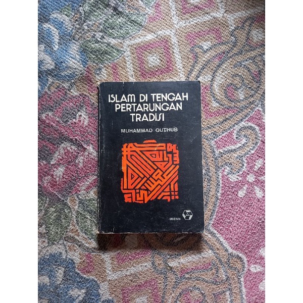 ISLAM DI TENGAH PERTARUNGAN TRADISI - MUHAMMAD QUTHUB