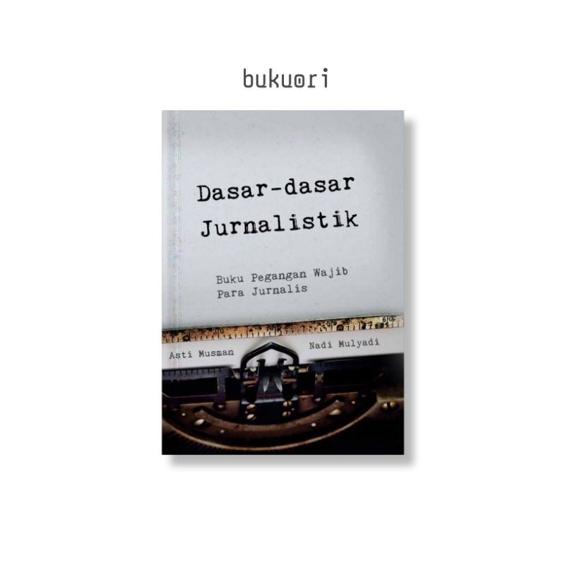 

ASAR-DASAR JURNALISTIK: Buku Pegangan Wajib Para Jurnalis