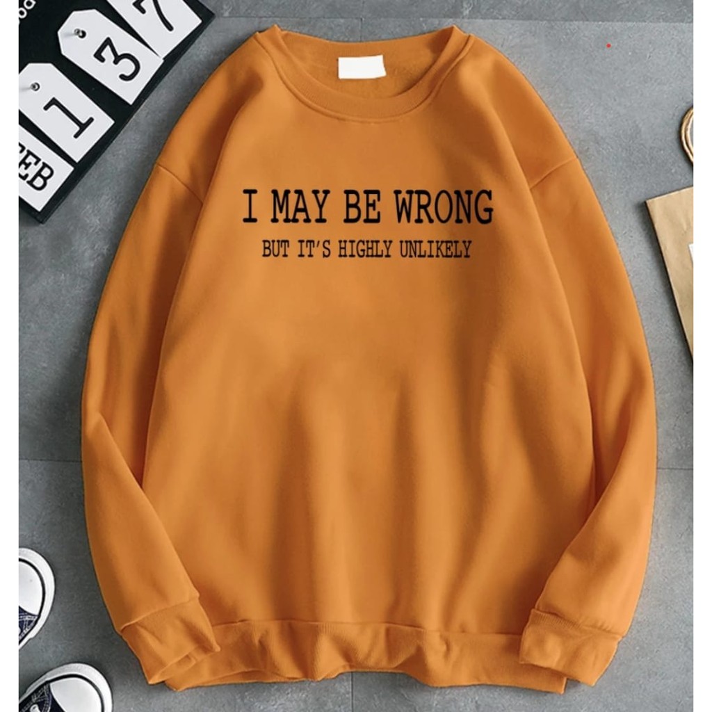 I MAY BE WRONG SWEATER UNISEX - ATASAN KEKINIAN PREMIUM