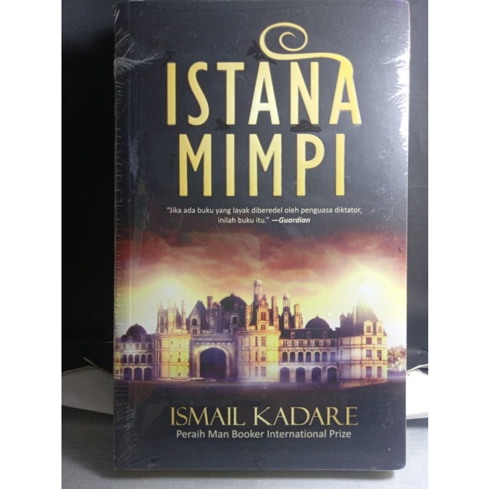 ISTANA MIMPI ISMAIL KADARE DAN BAGAIMANA JADINYA KETIKA HARUS MENANGANI MIMPI YANG BERHUBUNGAN DENGA