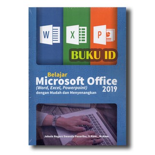 Buku Belajar Microsoft Office (Word, Excel, Powerpoint) 2019 Dengan Mudah Dan Menyenangkan