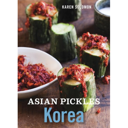 

ASIAN PICKLES: KOREA: RECIPES FOR SPICY, SOUR, SALTY, CURED, AND..