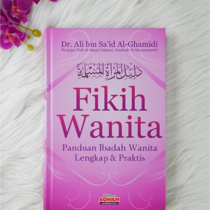 Buku fiqih/ Fiqih Wanita Panduan Ibadah Wanita Lengkap &amp; Praktis - Dr. Ali bin Sa'id al-Ghamidi Penerbit Aqwam ORIGINAL